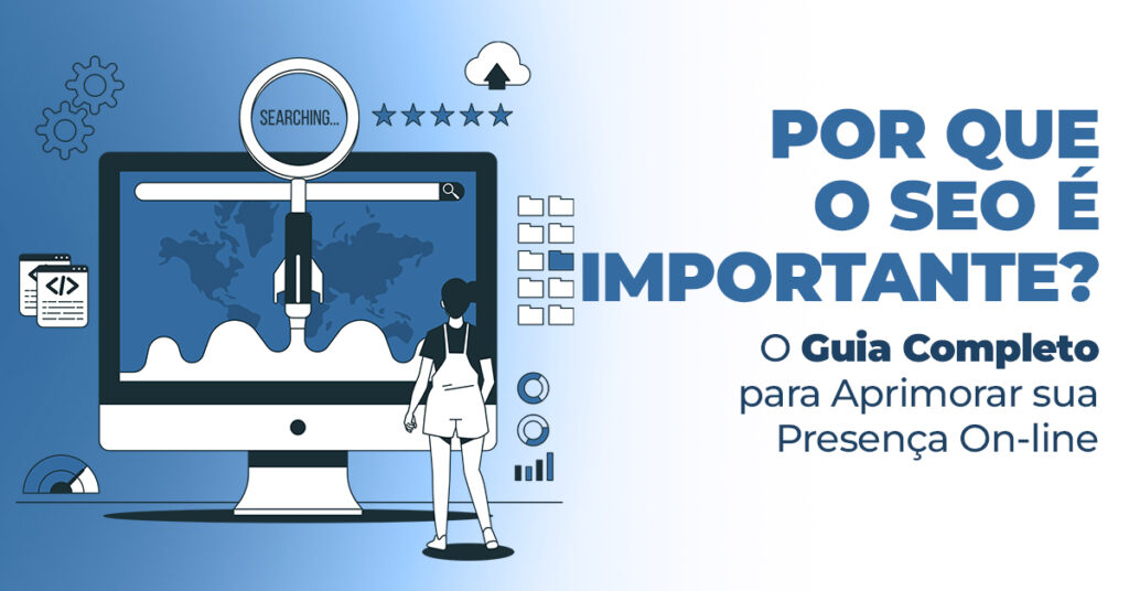 Por que o SEO é importante? O Guia Completo para Aprimorar sua Presença ...